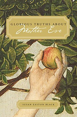 #ad GLORIOUS TRUTHS ABOUT MOTHER EVE By Susan Easton Black **BRAND NEW** $19.95
