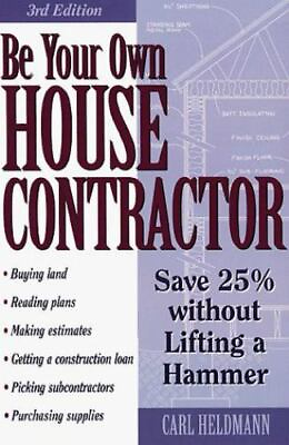 #ad Be Your Own House Contractor: How to Save 25% Without Lifting a Hammer $4.99