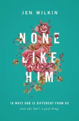 #ad None Like Him: 10 Ways God Is Different from Us and Why That#x27;s a Good GOOD $4.46