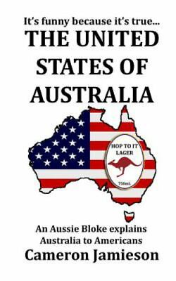 #ad The United States of Australia: An Aussie Bloke Explains Australia to Americans $4.20
