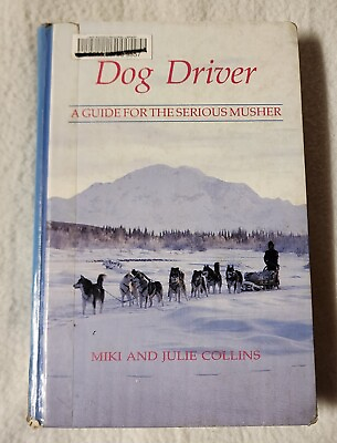 #ad Dog Driver Guide for Serious Musher Miki Julie Collins 1st Ed 1991 ex lib Sled $9.95