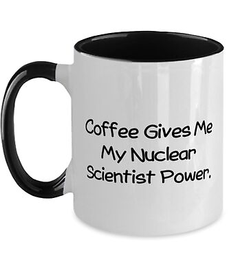 #ad Gag Nuclear Scientist Gifts Coffee Gives Me My Nuclear Scientist Power Fun Two T $18.99