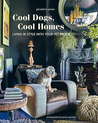 #ad Cool Dogs Cool Homes: Living in Style with Your Pet Pooch James Geraldine H $45.59