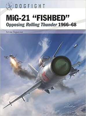 #ad MiG 21 “FISHBED”: Opposing Rolling Thunder 1966–68 Dogfight 8 Paperback –2... $18.95