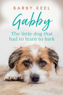 Gabby: The Little Dog That Had to Learn to Bark by Keel Barby $4.09