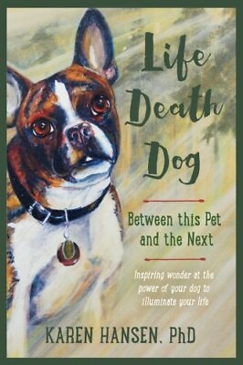 #ad LIFE DEATH DOG: BETWEEN THIS PET AND THE NEXT By Karen Hansen **BRAND NEW** $26.75
