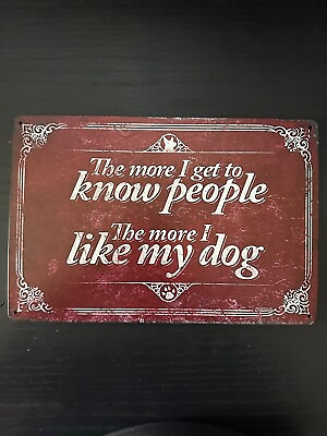 #ad The More I Get To Know People. The More Like My Dog Funny Tin Sign $12.95