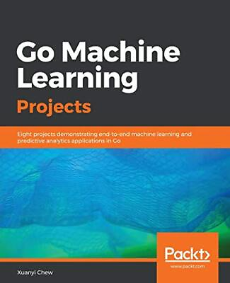 #ad Go Machine Learning Projects: Eight proj... by Chew Xuanyi Paperback softback $35.59