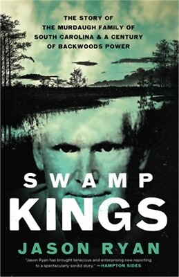 #ad Swamp Kings: The Story of the Murdaugh Family of South Carolina and a Century of $26.21
