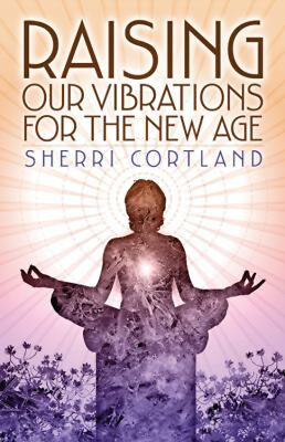 #ad Raising Our Vibrations for the New Age Paperback Sherri Cortland $6.50