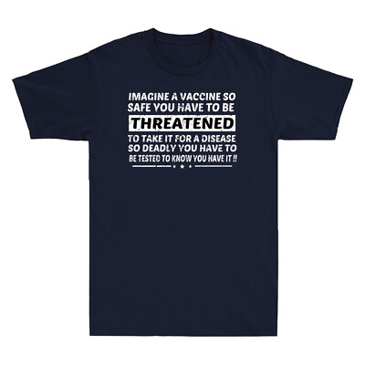 #ad A Vaccine So Safe You Have To Be Threatened To Take It For A Disease Men T Shirt $20.99