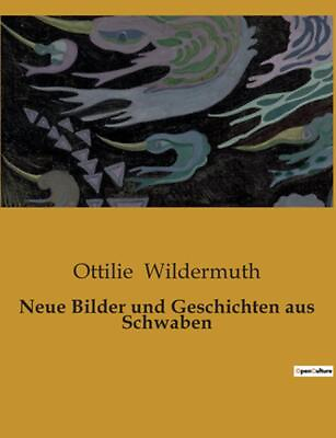 #ad Neue Bilder und Geschichten aus Schwaben by Ottilie Wildermuth Paperback Book $30.27