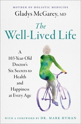 #ad The Well Lived Life: A 103 Year Old Doctor#x27;s Six Secrets to Health and Happiness $16.19