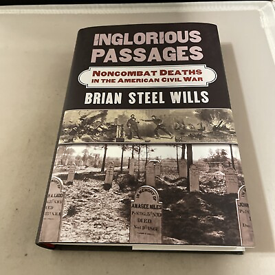 #ad Inglorious Passages: Noncombat Deaths in the American Civil War by Brian Steel $21.80