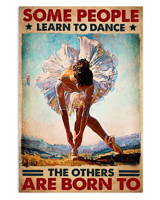 #ad Dancing Ballet Some People Learn To Dance Ballet Dancer Ballerinas Poster $13.92