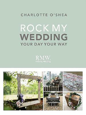 #ad OShea Charlotte : Rock My Wedding: Your Day Your Way FREE Shipping Save £s GBP 3.43