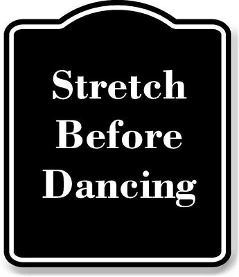 #ad Stretch Before Dancing BLACK Aluminum Composite Sign $36.99