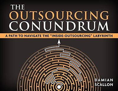#ad THE OUTSOURCING CONUNDRUM: A PATH TO NAVIGATE THE By Damian Scallon *Excellent* $45.95