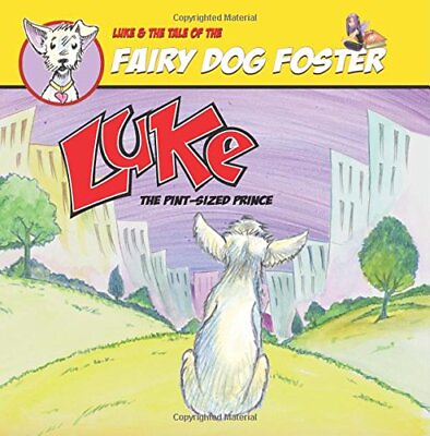 #ad LUKE AND THE TALE OF THE FAIRY DOG FOSTER: THE PINT SIZED By James Hart **NEW** $30.49