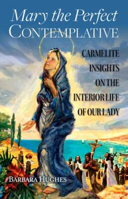 #ad #ad Mary the Perfect Contemplative: Carmelite Insights on the Interior Life of Our L $16.27
