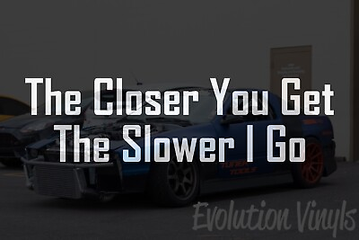 #ad THE CLOSER YOU GET THE SLOWER I GO TAILGATE V1 STICKER DECAL TAILGATING FUNNY $17.99