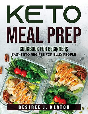 #ad Keto Meal Prep Cookbook for Beginners: Easy Keto Recipes for Busy People Desiree $10.00
