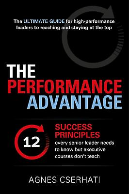 #ad The Performance Advantage: The 12 success principles every senior leader needs t $30.36