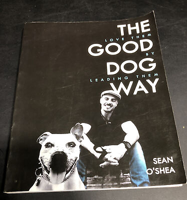 The Good Dog Way: Love Them By Leading Them Sean O#x27;Shea SIGNED $49.95