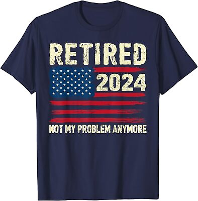 #ad Retired 2024 Not My Problem Anymore Flag Retirement Unisex T Shirt $21.99