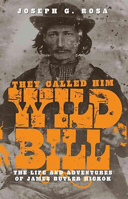 #ad They Called Him Wild Bill: Life and Adventures of James Butler Hickok by Joseph AU $67.47