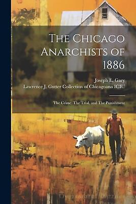 #ad The Chicago Anarchists of 1886: The Crime The Trial and The Punishment by Jose $21.29