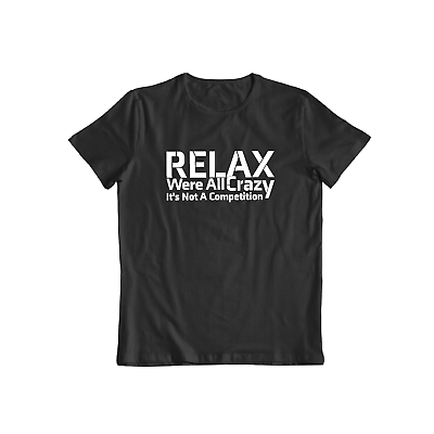 #ad RELAX Were All Crazy Sarcastic Crazy Cool Graphic Gift Idea Humor Funny TShirt $13.61