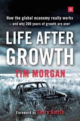 #ad Tim Morgan Life After Growth How the Global Economy Really Works J245z GBP 15.42