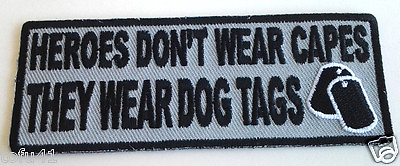 #ad HEROES DON#x27;T WEAR CAPES THEY WEAR DOG TAGS Military Veteran Biker Patch P3996 E $6.53