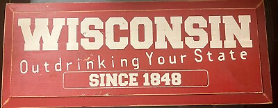 #ad Wisconsin Outdrinking your State since 1848 red wooden sign $24.96