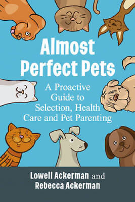 #ad Almost Perfect Pets: A Proactive Guide to Selection Health Care and Pet GOOD $18.26