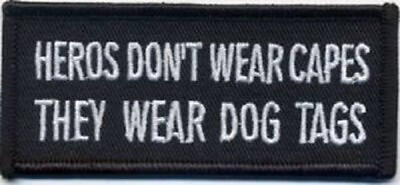 #ad HEROES DON#x27;T WEAR CAPES THEY WEAR DOG TAGS MILITARY VETERAN PATCH $5.50
