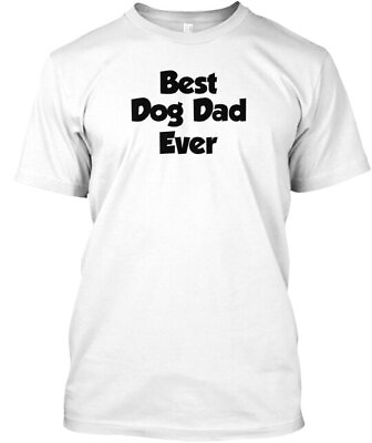 #ad Best Dog Dad Ever T Shirt Made in the USA Size S to 5XL $21.97