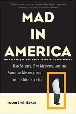 #ad Mad in America: Bad Science Bad Medicine and the Enduring Mistreatment GOOD $5.00