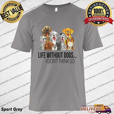#ad Life Without Dogs I Dont Think So Funny Dogs Lovers Gift T Shirt Tee Gift $23.99