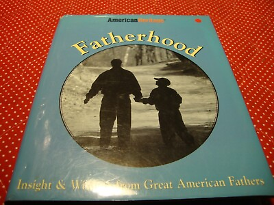 #ad quot;Fatherhood: Insight amp; Wisdom from Great American Fathersquot; American Heritage P3 $7.19