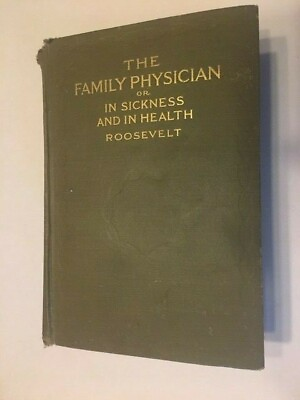 #ad The Family Physician or In Sickness And In Health RARE Dr. Roosevelt 1896 1913 $489.30