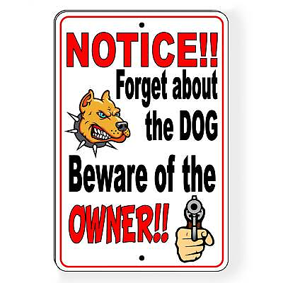 #ad Notice Forget About The Dog Beware Of The Owner Beware Of Dogs Metal Sign BD08 $10.96