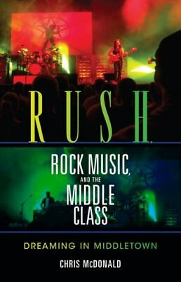 #ad Rush Rock Music and the Middle Class: Dreaming in Middletown $5.11