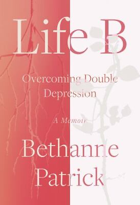 #ad Life B: Overcoming Double Depression by Patrick Bethanne $4.58