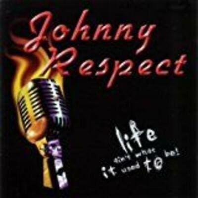 #ad RESPECT JOHNNY: LIFE AIN#x27;T WHAT IT USED TO BE CD $10.69
