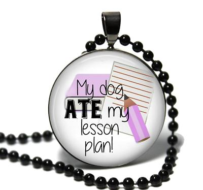 #ad The Dog Ate My Lesson Plan Glass Top Pendant Necklace Handcrafted Teacher Gift $12.45