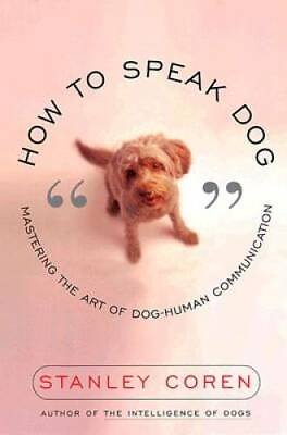 How to Speak Dog: Mastering the Art of Dog Human Communication GOOD $4.08