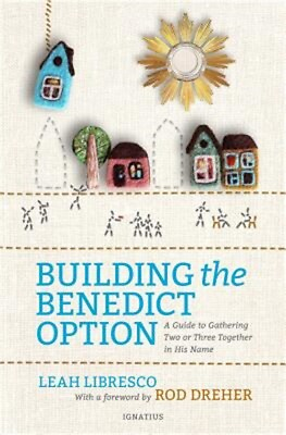 #ad Building the Benedict Option: A Guide to Gathering Two or Three Together in His $15.13