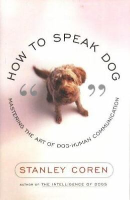How to Speak Dog: Mastering the Art of Dog Human Communication by Coren Stanley $4.09